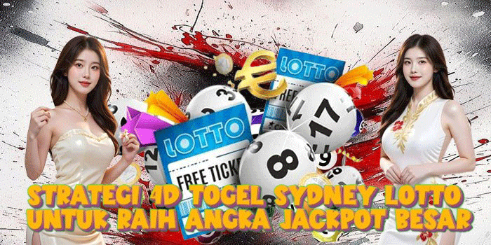 Strategi 4D Togel Sydney Lotto Untuk Raih Angka Jackpot Besar