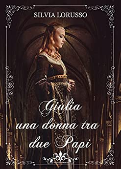 Silvia Lorusso - Giulia, una donna tra due Papi (2021)