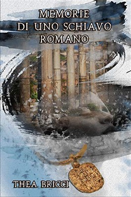 Thea Bricci - Memorie di uno schiavo romano (2019)
