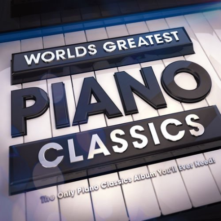 VA - World's Greatest Piano Classics - The Only Piano Classics Album You Will Ever Need ! (2015)