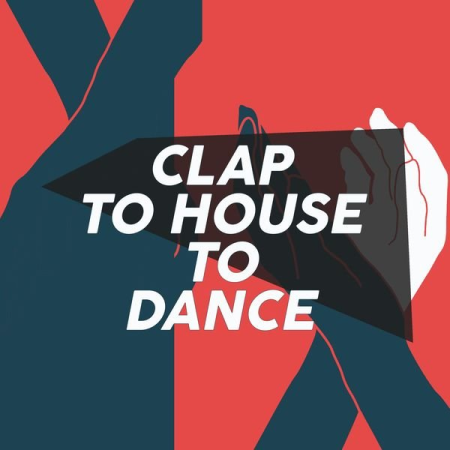 Various Artists   Clap to House to Dance (2021)