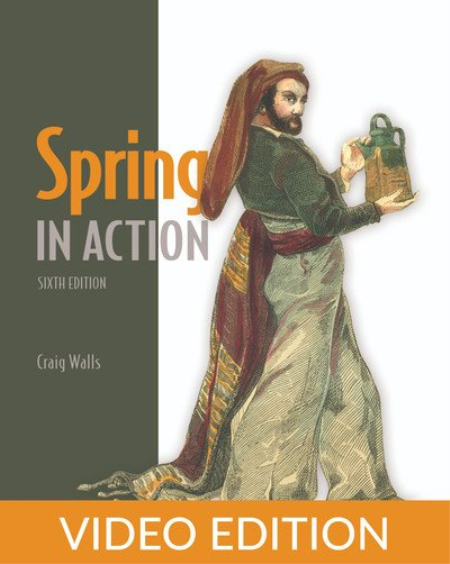 Spring in Action, Sixth Edition, Video Edition Spring in Action, Sixth Edition, Video Edition