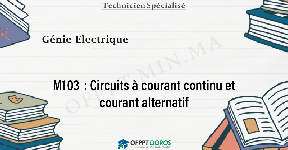 Couverture du cours OFPPT Génie Electrique Circuits à courant continu et courant alternatif M103 - Génie Electrique 1ére année