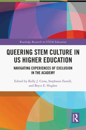 Queering STEM Culture in US Higher Education Navigating Experiences of Exclusion in the Academy