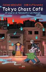 Julian Sedgwick – Tokyo Ghost Café. 17 storie di fantasmi e un manga (2025)