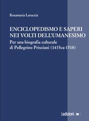 Rosamaria Laruccia – Enciclopedismo e saperi nei volti dellʼumanesimo. Per una biografia culturale di Pellegrino Prisciani (1435ca-1518) (2026)