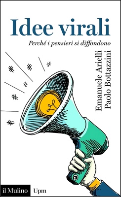 Emanuele Arielli, Paolo Bottazzini - Idee virali. Perché i pensieri si diffondono (2018)
