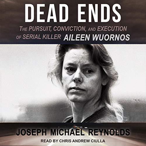 The Pursuit, Conviction, and Execution of Serial Killer Aileen Wuornos - Joseph Michael Reynolds