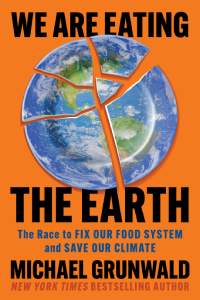 We Are Eating the Earth: The Race to Fix Our Food System and Save Our Climate