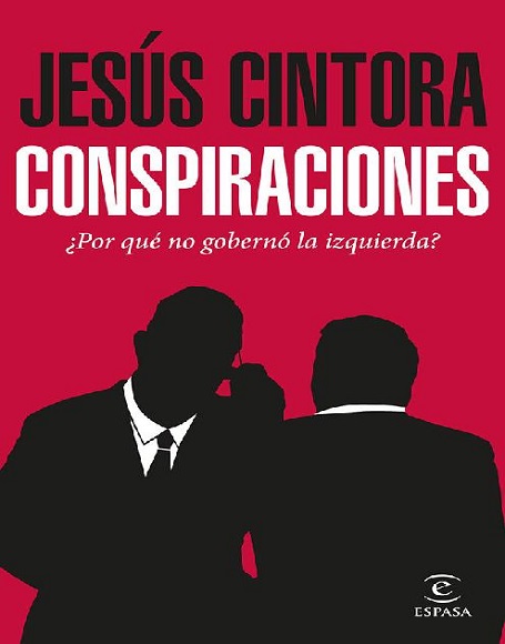 Conspiraciones: ¿Por qué no gobernó la izquierda? - Jesús Cintora (Multiformato) [VS]