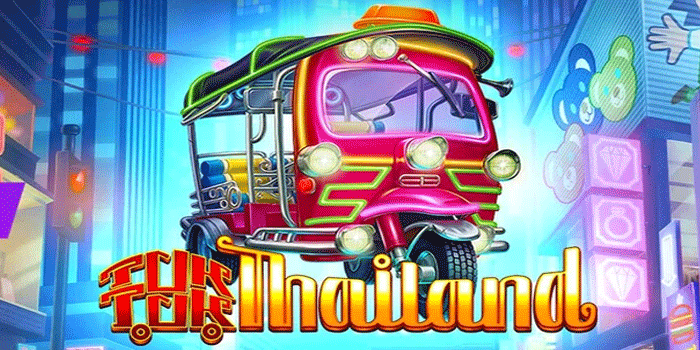 Panduan Menang Jackpot Besar Slot Tuk Tuk Thailand