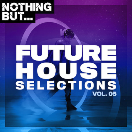 VA - Nothing But... Future House Selections Vol. 05 (2020)