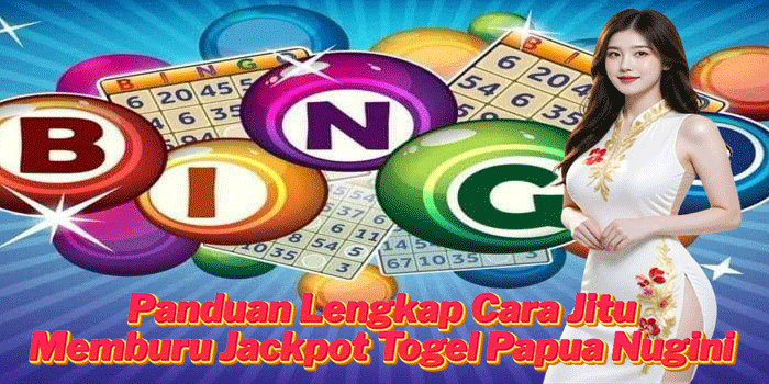 Panduan Lengkap Cara Jitu Memburu Jackpot Togel Papua Nugini 