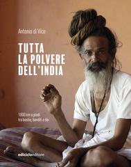Antonio Di Vico – Tutta la polvere dell’India. 1800 km a piedi tra bestie, banditi e dèi (2025)
