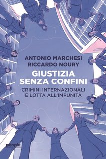 Antonio Marchesi, Riccardo Noury - Giustizia senza confini. Crimini internazionali e lotta all'impunità (2023)