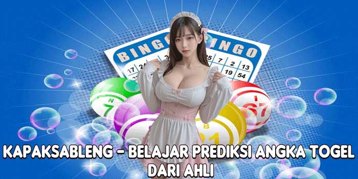 KAPAKSABLENG – Belajar Prediksi Angka Togel Dari Ahli