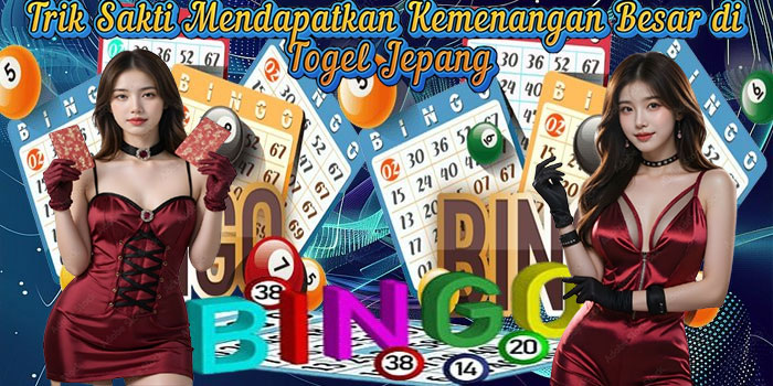 Trik Sakti Mendapatkan Kemenangan Besar di Togel Jepang