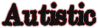 Autistic