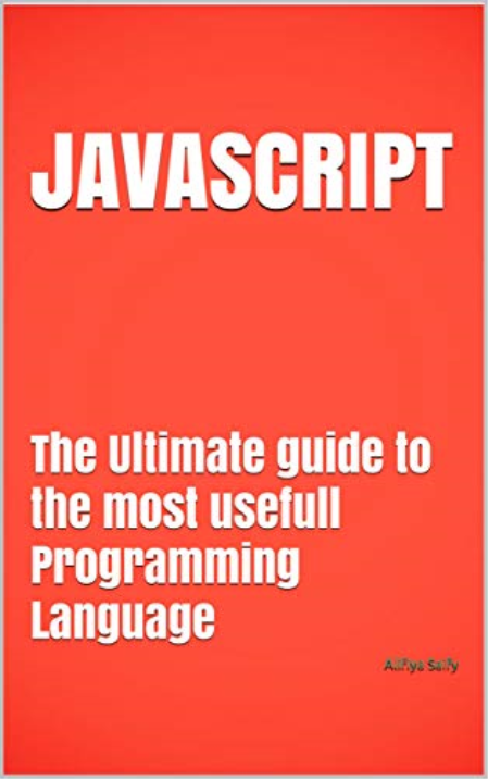 JAVASCRIPT: The Ultimate guide to the most usefull Programming Language