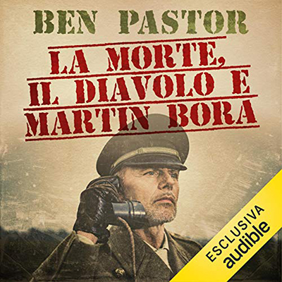 Ben Pastor - La morte, il diavolo e Martin Bora (2019) (mp3 - 64 kbps)