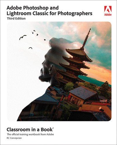 Adobe Photoshop and Lightroom Classic for Photographers Classroom in a Book, 3rd Edition (True EPUB/MOBI)