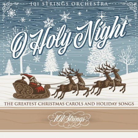 101 Strings Orchestra - O Holy Night: The Greatest Christmas Carols and Holiday Songs (2020)