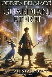 Ethan Starborne - Odissea del Mago Vol. 4. Guardiani eterei (2024)