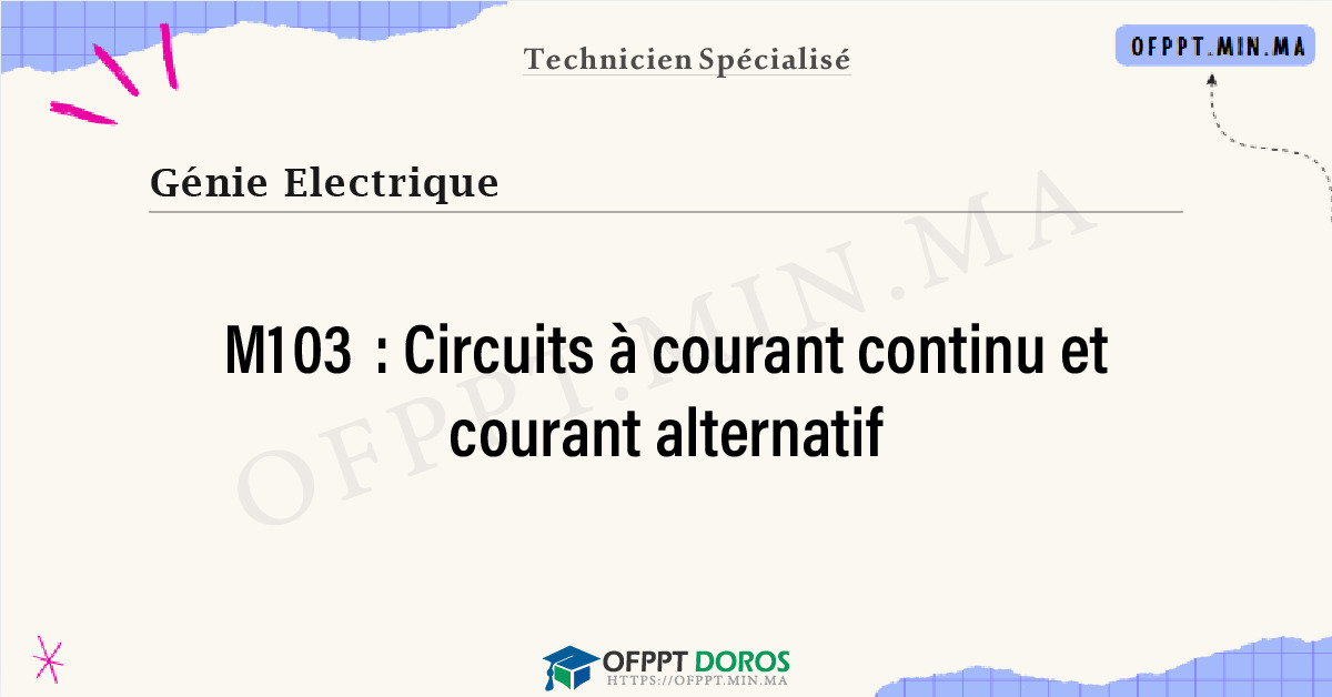 Sommaire détaillé du cours Circuits à courant continu et courant alternatif M103 OFPPT - Structure du module