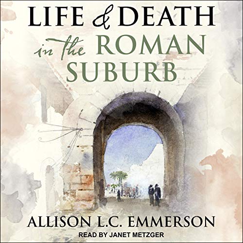 Life and Death in the Roman Suburb [Audiobook]