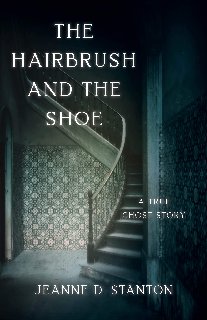 The Hairbrush and the Shoe A True Ghost Story