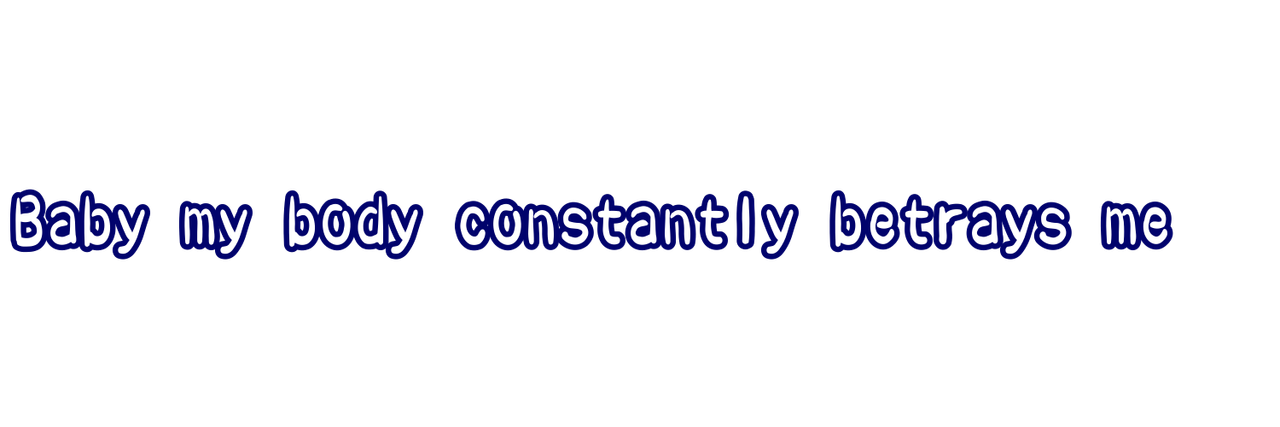 baby my body constantly betrays me