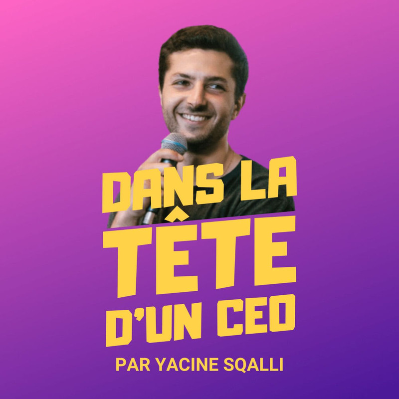 Couverture du podcast Dans la tête d'un CEO par Yacine Sqalli
