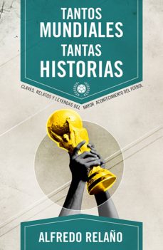 9788415242666 - Tantos mundiales tantas historias - Alfredo Relano