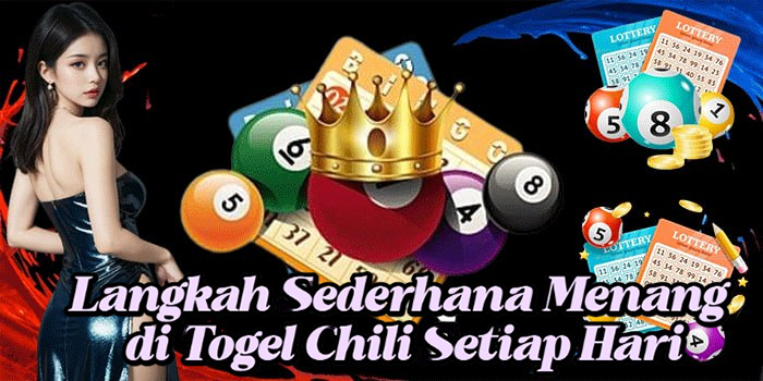 Langkah Sederhana Menang di Togel Chili Setiap Hari