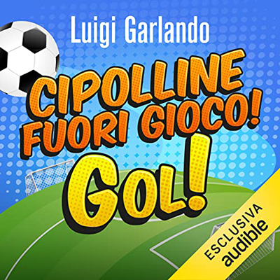 Luigi Garlando - Cipolline fuori gioco! (2022) (mp3 - 128 kbps)