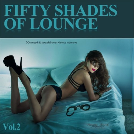 VA   Fifty Shades of Lounge, Vol. 2   50 Smooth & Sexy Chill Tunes 4 Erotic Moments (2016)