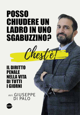 Giuseppe Di Palo - Chest'è. Il diritto penale nella vita di tutti i giorni. Posso chiudere un ladro in uno sgabuzzino? (2026)