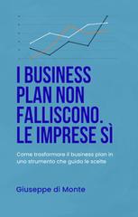Giuseppe Di Monte – I business plan non falliscono. Le imprese sì. Come trasformare il business plan in uno strumento che guida le scelte (2025)