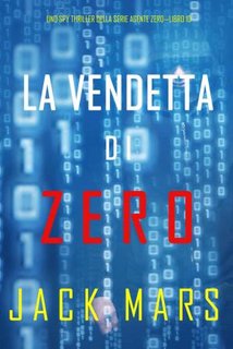 Jack Mars  - Agente Zero vol.10. La Vendetta di Zero (2021)