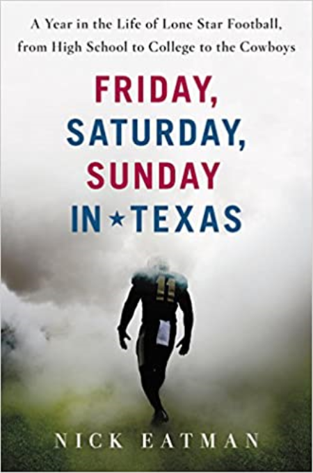 Friday, Saturday, Sunday In Texas: A Year in the Life of Lone Star Football, from High School to College to the Cowboys