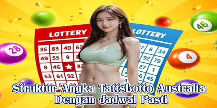 Struktur Angka TattsLotto Australia Dengan Jadwal Pasti