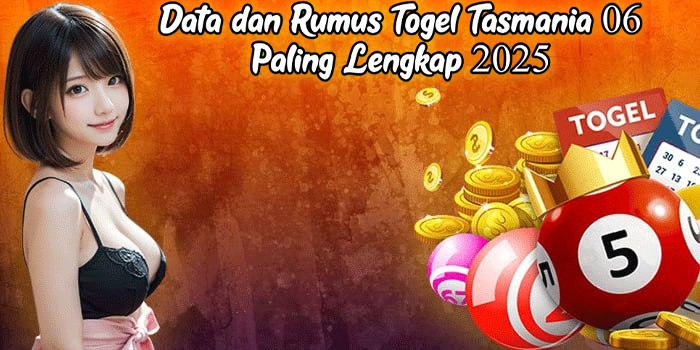 Data dan Rumus Togel Tasmania 06 Paling Lengkap 2025