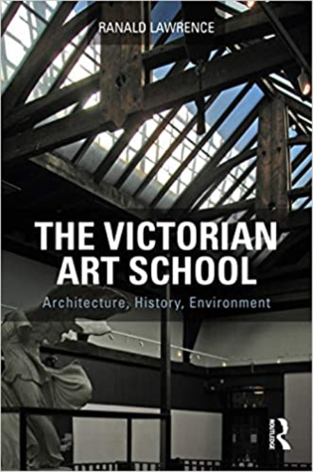 The Victorian Art School: Architecture, History, Environment