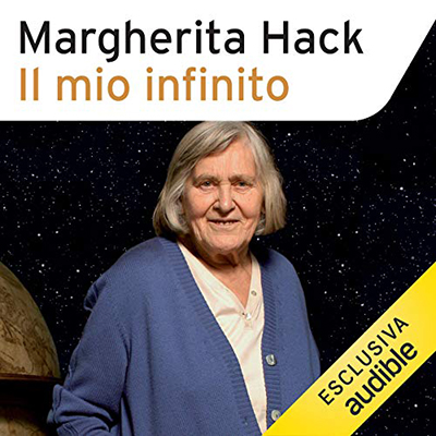 Margherita Hack - Il mio infinito꞉ Dio, la vita e l'universo nelle riflessioni di una scienziata atea (2019) (mp3 - 128 kbps)