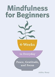 Mindfulness for Beginners  4 Weeks to Peace, Gratitude, and Focus