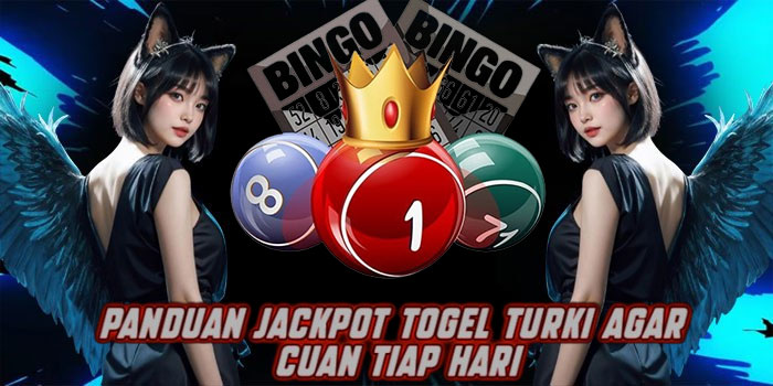 Panduan Jackpot Togel Turki Agar Cuan Tiap Hari