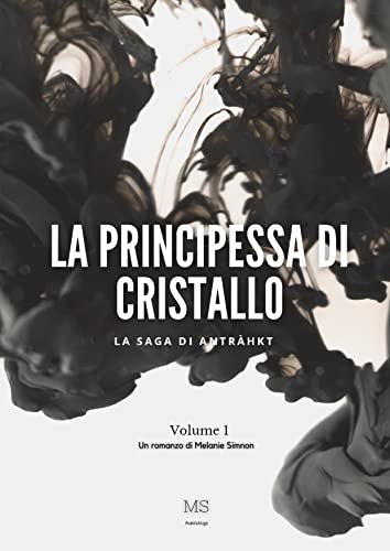 Melanie Simon - La principessa di cristallo, le origini. La saga di Antràkht Vol. 1 (2021)
