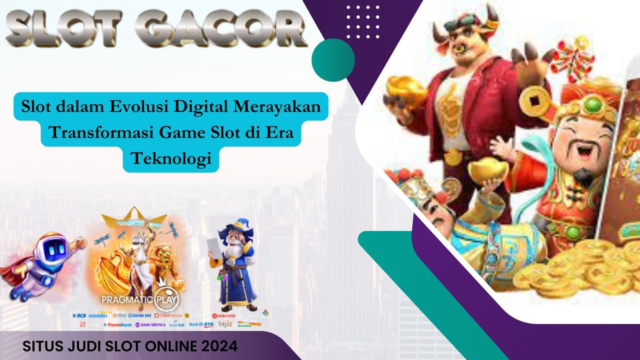 Slot dalam Evolusi Digital Merayakan Transformasi Game Slot di Era Teknologi