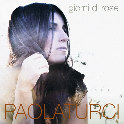 Paola Turci - Giorni Di Rose [Album] (Universal Music Italia srL., 2010) FLAC