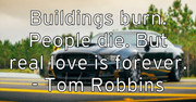 buildings-burn-people-die-but-real-love-is-forever-tom-robbins